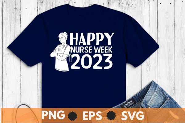 Nurse Appreciation Week Happy National, funny, saying, screen print