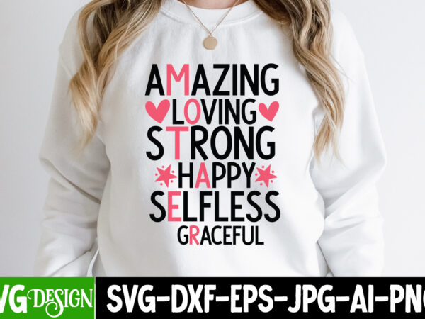 Amazing loving strong happy selfless graceful t-shirt design, mom t-shirt design, happy mother’s day sublimation design, happy mother’s day sublimation png , mother’s day png bundle, mama png bundle, #1