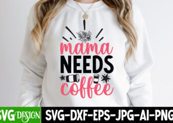 Mama Needs Coffee T-Shirt Design, Mama Needs Coffee SVG Cut File, Mom T-Shirt Design, Happy Mother’s Day Sublimation Design, Happy Mother’s Day Sublimation PNG , Mother’s Day Png Bundle, Mama