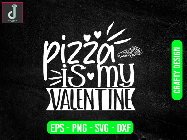 Pizza is my valentine svg design, valentine svg bundle design, cut files