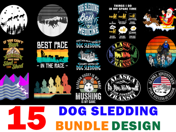 15 dog sledding shirt designs bundle for commercial use, dog sledding t-shirt, dog sledding png file, dog sledding digital file, dog sledding gift, dog sledding download, dog sledding design
