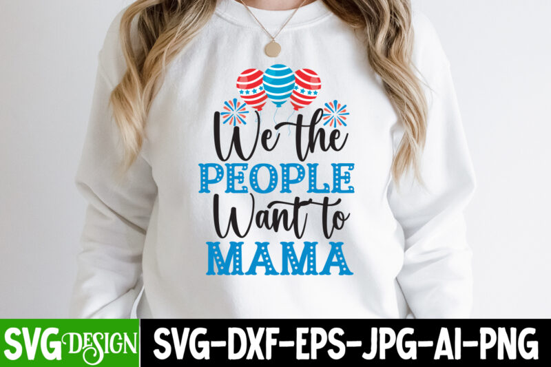 We the People Want to Mama T-Shirt Design, We the People Want to Mama SVG Cut File, patriot t-shirt, patriot t-shirts, pat patriot t shirt, i identify as a patriot