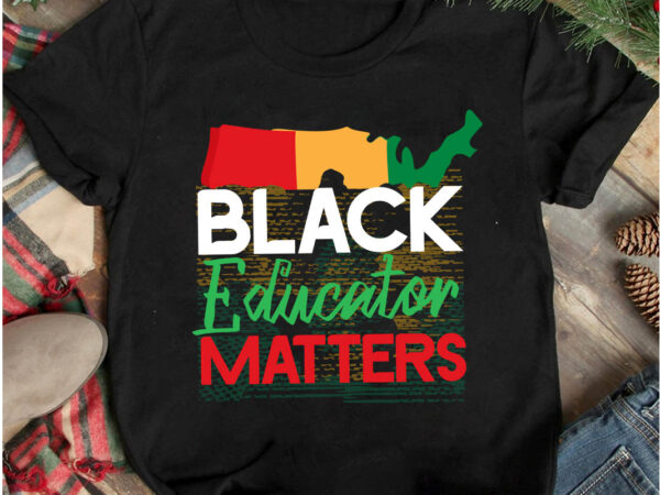 Black educator matter t-shirt design, black educator matter svg cut file,juneteenth vibes only t-shirt design, juneteenth vibes only svg cut file, juneteenth svg bundle – black history svg – juneteenth