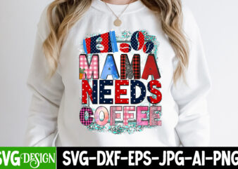 Mama Needs Coffee T-Shirt Design ,Mama Needs Coffee Sublimation , Happy Mother’s Day Sublimation Design, Happy Mother’s Day Sublimation PNG , Mother’s Day Png Bundle, Mama Png Bundle, #1 mom