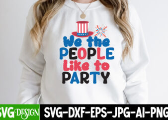 We the People Like to Party T-Shirt Design ,We the People Like to Party SVG Cut File, patriot t-shirt, patriot t-shirts, pat patriot t shirt, i identify as a patriot