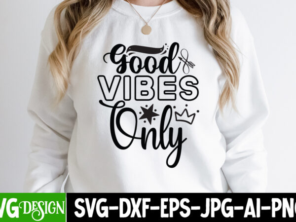 Good vibes only t-shirt design, good vibes only svg cut file, sarcastic sublimation bundle.sarcasm sublimation bundle sarcastic sublimation bundle.sarcasm sublimation bundle,sarcastic sublimation png,sarcasm svg bundle quotes sarcastic png bundle, sarcastic