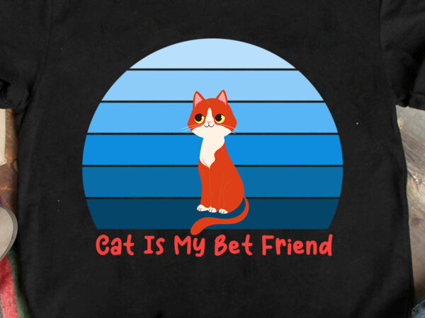 Cat is my best friend t-shirt design on sale, cat is my best friend svg cut file, cat t shirt design, cat shirt design, cat design shirt, cat tshirt design,