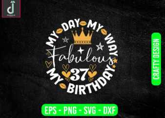 My day my way my birthday fabulous svg design, birthday design cut file, for shirt
