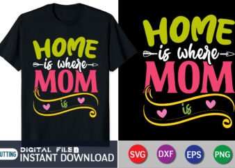 Home is Where Mom is Shirt, Mom Svg, Mother’s Day Svg, Mom Life Svg, Gift Svg, Silhouette Svg, Digital Svg Download, Sayings Svg