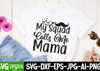 My Squad Calls Me Mama T-Shirt Design, My Squad Calls Me Mama SVG Cut File, Mom T-Shirt Design, Happy Mother’s Day Sublimation Design, Happy Mother’s Day Sublimation PNG , Mother’s