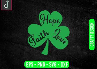 Faith Hope Love svg design, St patricks day svg bundle design, cut files