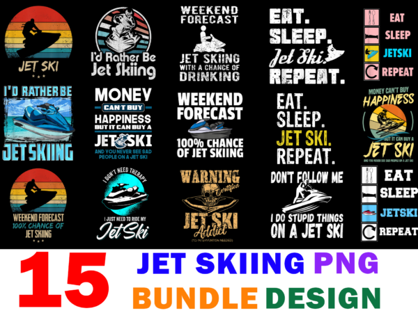 15 jet skiing shirt designs bundle for commercial use, jet skiing t-shirt, jet skiing png file, jet skiing digital file, jet skiing gift, jet skiing download, jet skiing design