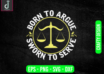 Born to argue sworn to serve svg design, lawyer svg bundle design, cut files