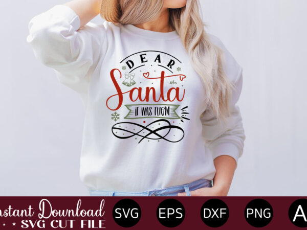 Dear santa it was them t shirt design,christmas svg bundle, winter svg, santa svg, holiday, merry christmas, christmas bundle, funny christmas shirt, cut file cricut,christmas svg bundle, christmas svg, winter