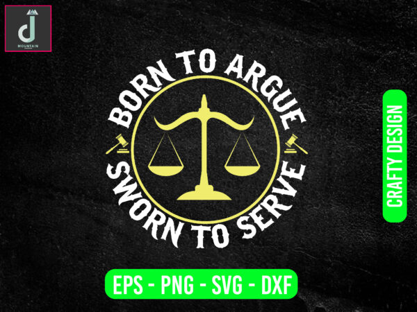 Born to argue sworn to serve svg design, lawyer svg bundle design, cut files Born to argue sworn to serve svg design, lawyer svg bundle design, cut files