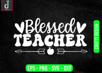 Blessed teacher svg design, teacher svg bundle design, cut files
