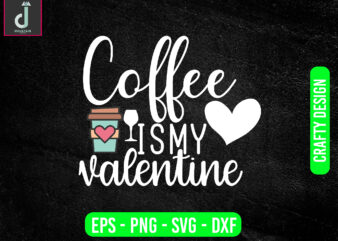Coffee is my valentine svg design, valentine svg bundle design, cut files