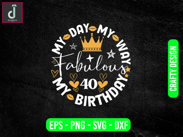 My day my way my birthday fabulous svg design, birthday svg png,cricut cut file svg,pdf