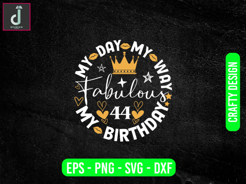 My day my way my birthday fabulous svg design, birthday shirt svg, dxf, png, cut file, cricut