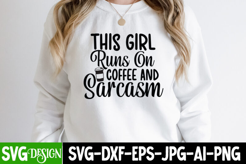 This Girl Runs On Coffee Sarcasm T-Shirt Design, This Girl Runs On Coffee Sarcasm SVG CUt File, Sarcastic Sublimation Bundle.Sarcasm Sublimation Bundle Sarcastic Sublimation Bundle.Sarcasm Sublimation Bundle,Sarcastic Sublimation PNG,Sarcasm SVG