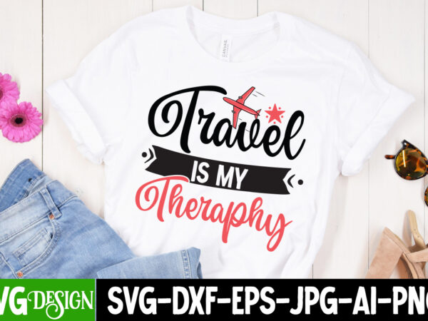 Travel is my theraphy t-shirt design, travel is my theraphy svg cut file , summer svg bundle,summer sublimation bundle,beach svg design summer bundle png, summer png, hello summer png, summer