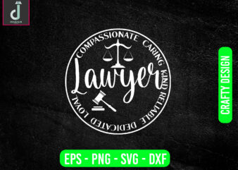 Compassionate caring kind lawyer reliable dedicated loyal svg design, lawyer svg bundle design, cut files