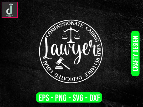 Compassionate caring kind lawyer reliable dedicated loyal svg design, lawyer svg bundle design, cut files