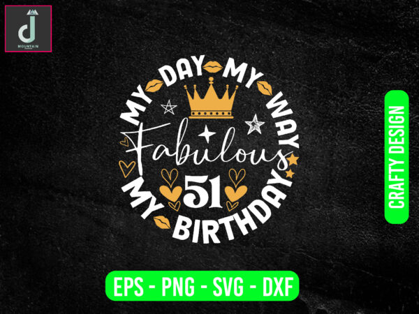 My day my way my birthday fabulous svg design, happy birthday svg,birthday boy dxf