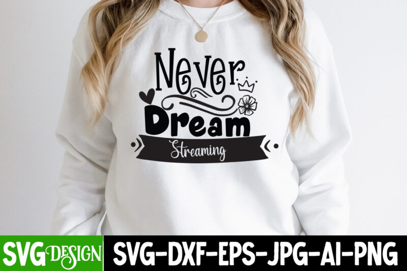 Never Dream Streaming T-Shirt Design, Never Dream Streaming SVG Cut File, Sarcastic Sublimation Bundle.Sarcasm Sublimation Bundle Sarcastic Sublimation Bundle.Sarcasm Sublimation Bundle,Sarcastic Sublimation PNG,Sarcasm SVG Bundle Quotes Sarcastic Png Bundle, Sarcastic