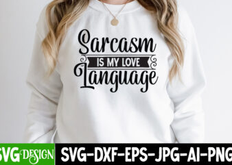 Sarcasm is love Language T-Shirt Design, Sarcasm is love Language SVG Cut File, Sarcastic Sublimation Bundle.Sarcasm Sublimation Bundle Sarcastic Sublimation Bundle.Sarcasm Sublimation Bundle,Sarcastic Sublimation PNG,Sarcasm SVG Bundle Quotes Sarcastic Png