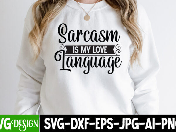 Sarcasm is love language t-shirt design, sarcasm is love language svg cut file, sarcastic sublimation bundle.sarcasm sublimation bundle sarcastic sublimation bundle.sarcasm sublimation bundle,sarcastic sublimation png,sarcasm svg bundle quotes sarcastic png