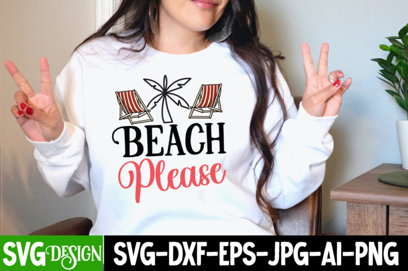 Beach Please SVG Cut File, Beach Please T-Shirt Design, Summer SVG Bundle,Summer Sublimation Bundle,Beach SVG Design Summer Bundle Png, Summer Png, Hello Summer Png, Summer Vibes Png, Summer Holiday Png,