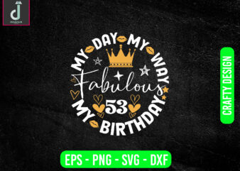 My day my way my birthday fabulous svg design, birthday party jpg,cut file svg, dxf, eps, png