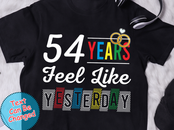 54 year wedding anniversary gift, 54th anniversary shirt , fifty fourth year married, just married, we still do