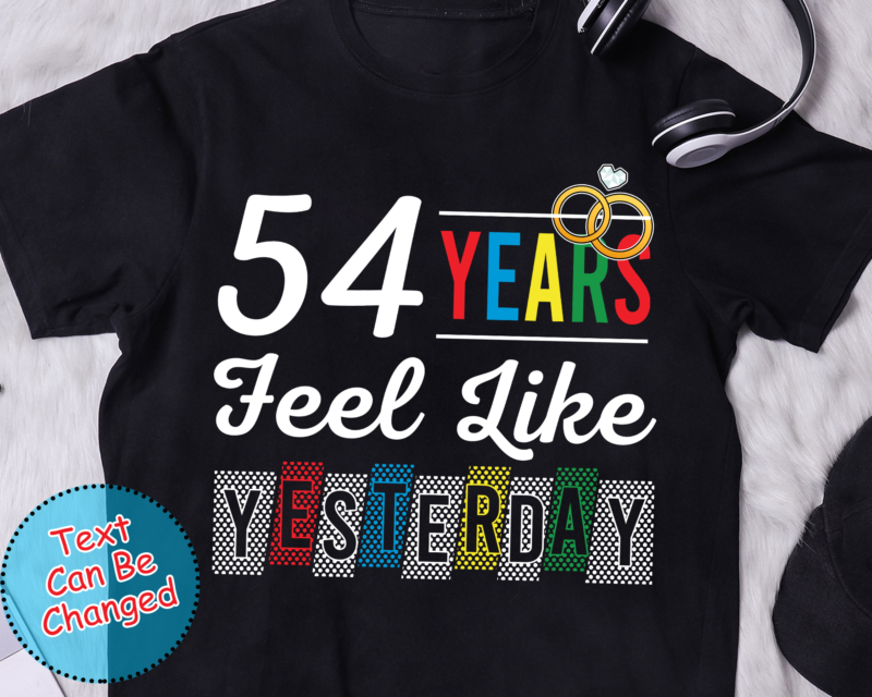 54 Year Wedding Anniversary Gift, 54th Anniversary Shirt , Fifty Fourth Year Married, Just Married, We Still Do