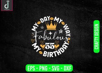 My day my way my birthday fabulous svg design, birthday png files,happy birthday cake topper cut file
