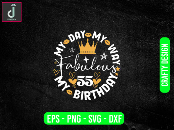 My day my way my birthday fabulous svg design, birthday png files,happy birthday cake topper cut file