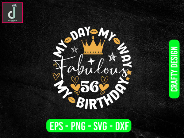 My day my way my birthday fabulous svg design, birthday svg files, happy birthday svg,happy birthday cake topper cut file