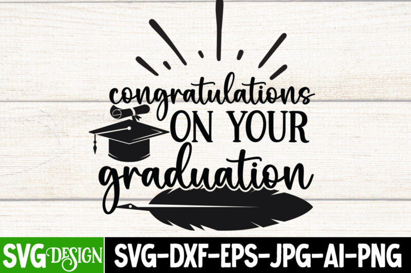 Congratulations On Your Graduation T-Shirt Design, Congratulations On Your Graduation SVG Cut File, Proud Mama of a Graduate SVG Cut File, Graduation SVG Design ,2023 Graduation Bundle SVG, Transparent png,