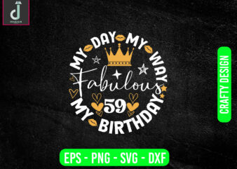 My day my way my birthday fabulous svg design, birthday queen svg,dxf,png,eps, birthday pdf