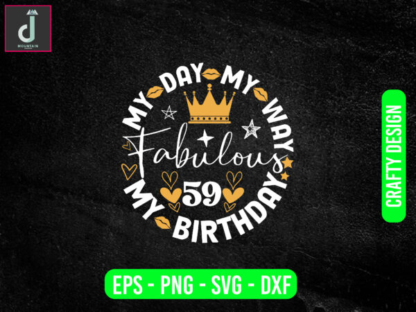 My day my way my birthday fabulous svg design, birthday queen svg,dxf,png,eps, birthday pdf