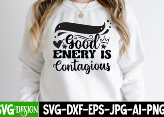 Good Energy is Contagious T-Shirt Design, Good Energy is Contagious SVG Cut File, Sarcastic Sublimation Bundle.Sarcasm Sublimation Bundle Sarcastic Sublimation Bundle.Sarcasm Sublimation Bundle,Sarcastic Sublimation PNG,Sarcasm SVG Bundle Quotes Sarcastic Png