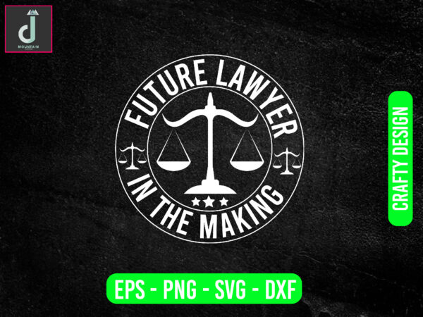 Future lawyer in the making svg design, lawyer svg bundle design, cut files