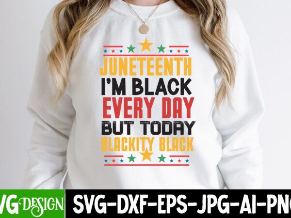 Juneteenth i’m black every day but today blackity black t-shirt design, juneteenth svg bundle – black history svg – juneteenth 1865, juneteenth svg bundle – black history svg – juneteenth
