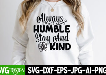 Always Humble Stay And Kind SVG Cut File, Always Humble Stay And Kind T-Shirt Design, Sarcastic Sublimation Bundle.Sarcasm Sublimation Bundle Sarcastic Sublimation Bundle.Sarcasm Sublimation Bundle,Sarcastic Sublimation PNG,Sarcasm SVG Bundle Quotes