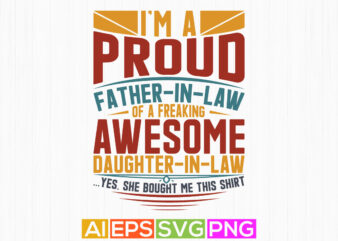 i’m a proud father in law of a freaking awesome daughter in law yes, she bought me this shirt, gift for fathers day design, funny dad and daughter graphic tee