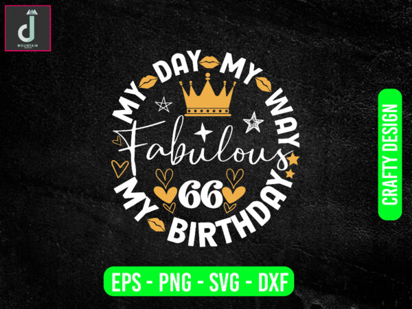 My day my way my birthday fabulous svg design, kids shirt design, toddler clipart, silhouette, cricut