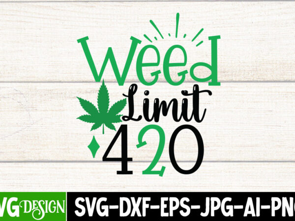 Weed limit 420 t-shirt design,. weed limit 420 svg cut file , in weed we trust t-shirt design, in weed we trust svg cut file, huge weed svg bundle, weed