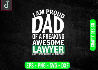 I am proud dad of a freaking awesome lawyer and yes, she bought me this shirt svg design, lawyer svg bundle design, cut files