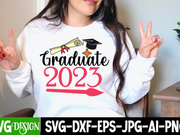 Graduate 2023 t-shirt design, graduate 2023 svg cut file, proud mama of a graduate svg cut file, graduation svg design ,2023 graduation bundle svg, transparent png, jpg, eps, pdf, dxf,